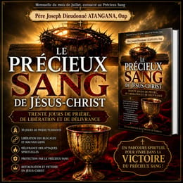 LE PRECIEUX SANG DE JESUS-CHRIST: Trente jours de prière de liberation et de delivrance