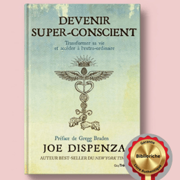 DEVENIR SUPER-CONSCIENT Transformer sa vie et accéder à l'extra-ordinaire / JOE DISPENSA