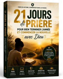 21 Jours de Prière pour Bien Terminer l’Année et Commencer la Nouvelle avec Dieu