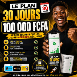 De 0 à 100 000 FCFA en 30 Jours : Le Système Simple de Business en Ligne pour Jeunes Africains