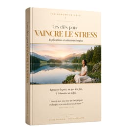 Les clés pour vaincre le stress — Explications et solutions simples