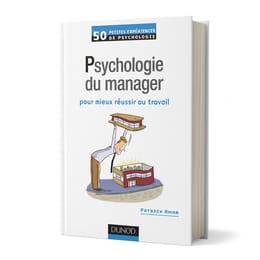 PSYCHOLOGIE DU MANAGER : Comprendre les réactions humaines pour mieux diriger, décider et durer