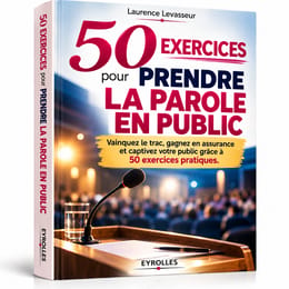 50 EXERCICES POUR PRENDRE LA PAROLE EN PUBLIC