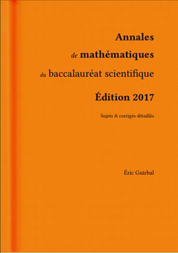Annales de mathématiques du baccalauréat scientifique Sujets et corrigés détaillés