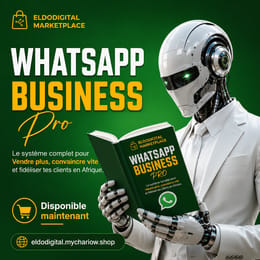 WhatsApp Business Pro : Vendre Plus, Convaincre Vite et Fidéliser ses Clients