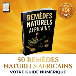 50 Remèdes Naturels Africains: Guérissez au Naturel