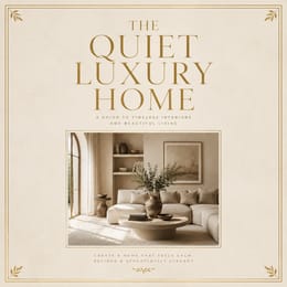 The Quiet Luxury Home – Luxury Interior Design Guide