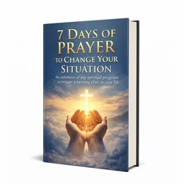 7 DAYS OF PRAYER TO CHANGE YOUR SITUATION