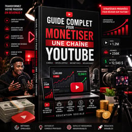 GUIDE COMPLET POUR MONÉTISER UNE CHAÎNE YOUTUBE