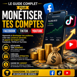 LE GUIDE COMPLET POUR MONÉTISER TES COMPTES FACEBOOK, TIKTOK ET YOUTUBE