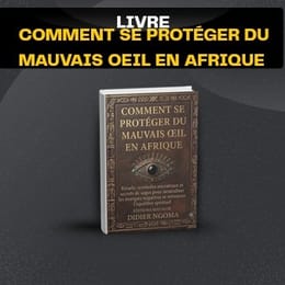 COMMENT SE PROTÉGER DU MAUVAIS ŒIL EN AFRIQUE