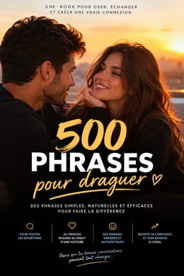 500 PHRASES POUR DRAGUER : L’ART DE SÉDUIRE AVEC CHARME, CONFIANCE ET ÉLÉGANCE