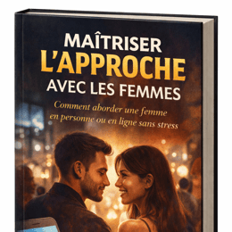 Maîtriser l'approche avec les femmes