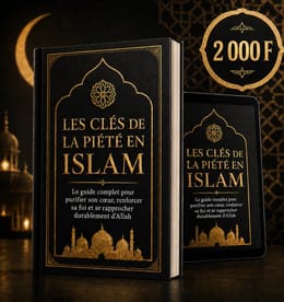 LA CLÉ DE LA PIÉTÉ EN ISLAM: Le guide spirituel pour purifier son cœur