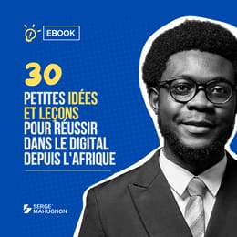 30 petites idées et leçons pour réussir dans le digital depuis l’Afrique francophone