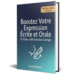 Boostez Votre Expression Écrite et Orale 15 Fiches Synthétiques + 600 Exercices Corrigés