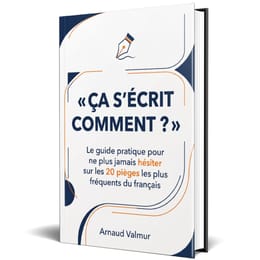 « ÇA S'ÉCRIT COMMENT ? » Le guide pratique pour ne plus jamais hésiter sur les 20 pièges