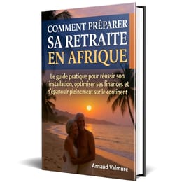 COMMENT PRÉPARER SA RETRAITE EN AFRIQUE Le guide pratique pour réussir son installation