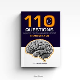 110 QUESTIONS PUISSANTES POUR TRANSFORMER TON ESPRIT ET CHANGER TA VIE