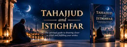 TAHAJJUD and ISTIGHFAR: The spiritual guide to drawing closer to Allah and fulfilling your wishes