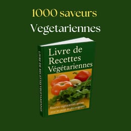 1000 recettes végétariennes simples pour manger sain sans se compliquer la vie