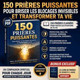 150 PRIÈRES PUISSANTES POUR BRISER LES BLOCAGES INVISIBLES ET TRANSFORMER TA VIE - Livre PDF