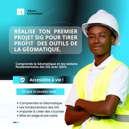 Réalise ton premier projet SIG pour tirer profit des outils de la Géomatique.
