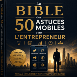 La Bible des 50 Astuces Mobiles pour l'Entrepreneur