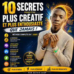 10 Secrets Pour Être Plus Créatif et Plus Enthousiaste que Jamais – Méthode Complète