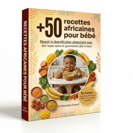 +50 Recettes Africaines pour Bébé – Guide de Diversification Alimentaire dès 6 Mois