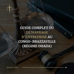 Guide complet du démarrage d’entreprise au Congo-Brazzaville (régime OHADA)