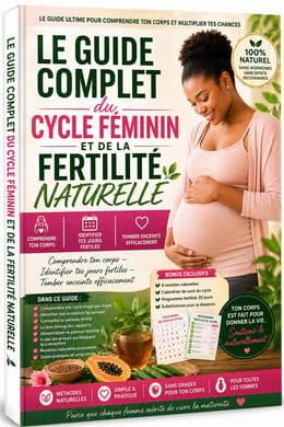 LE GUIDE COMPLET DU CYCLE FEMININ ET DE LA FERTILITE NATURELLE