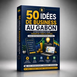 50 Idées de Business au Gabon – Le Pack Complet pour Passer de l’Idée à l’Action