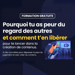 Comment te libérer de la peur du regard de l'autre et te lancer dans la création de contenu