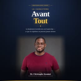 Masterclass Vidéo: Le caractère avant tout (fondement du vrai leadership)