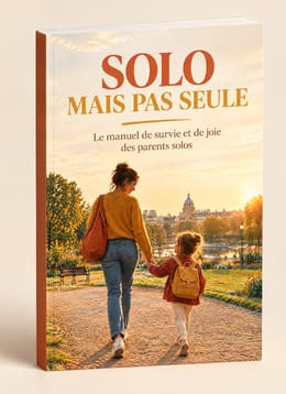 SOLO MAIS SEULE. Le manuel de survie et de joie des parents Solos