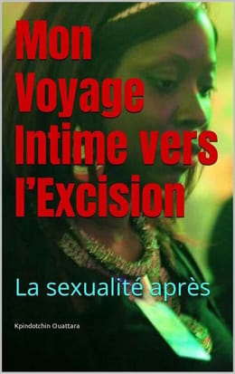 MON VOYAGE INTIME VERS L’EXCISION, LA SEXUALITÉ APRÈS