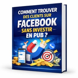 TROUVER DES CLIENTS SUR FACEBOOK SANS INVESTIR EN PUB