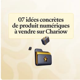 07 idées concrètes de produits numériques à vendre rapidement sur chariow