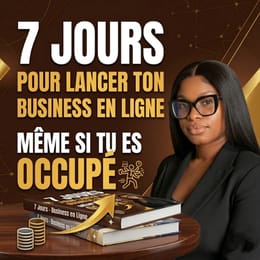7 JOURS POUR LANCER TON BUSINESS EN LIGNE ME¨ME SI TU ES OCCUPE(E)