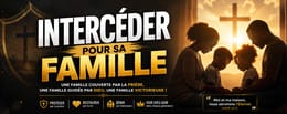 DEVENIR L'INTERCESSEUR DE SA FAMILLE