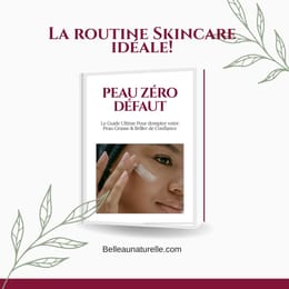 Peau Zéro Défaut - Routine, astuces et recette naturel