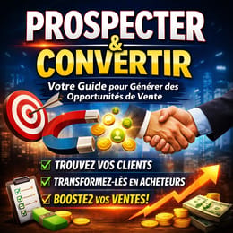 Prospecter et Convertir : Votre Guide pour Générer des Opportunités de Vente
