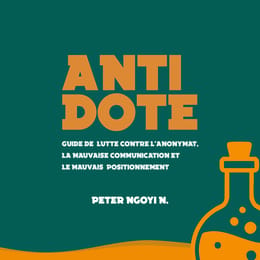 Antidote - Guide de lutte contre l'anonymat, la mauvaise communication et le mauvais positionnement