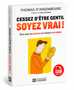 Cessez d’être gentil, soyez vrai ! — Thomas d’Ansembourg