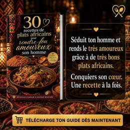30 recettes de plats africains pour rendre fou amoureux son homme