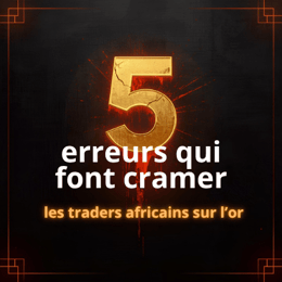 5 erreurs qui font cramer les traders africains sur l'or