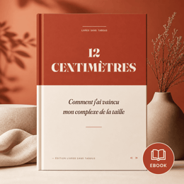 12 centimètres — Comment j'ai vaincu mon complexe de la taille