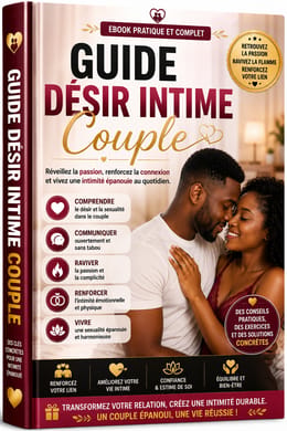 Le Guide Ultime pour Raviver la Passion, Renforcer la Complicité et Retrouver une Intimité Épanouie