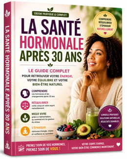 La Santé Hormonale Après 30 Ans : Le Guide Complet pour Retrouver Votre Équilibre ⭐⭐⭐⭐⭐